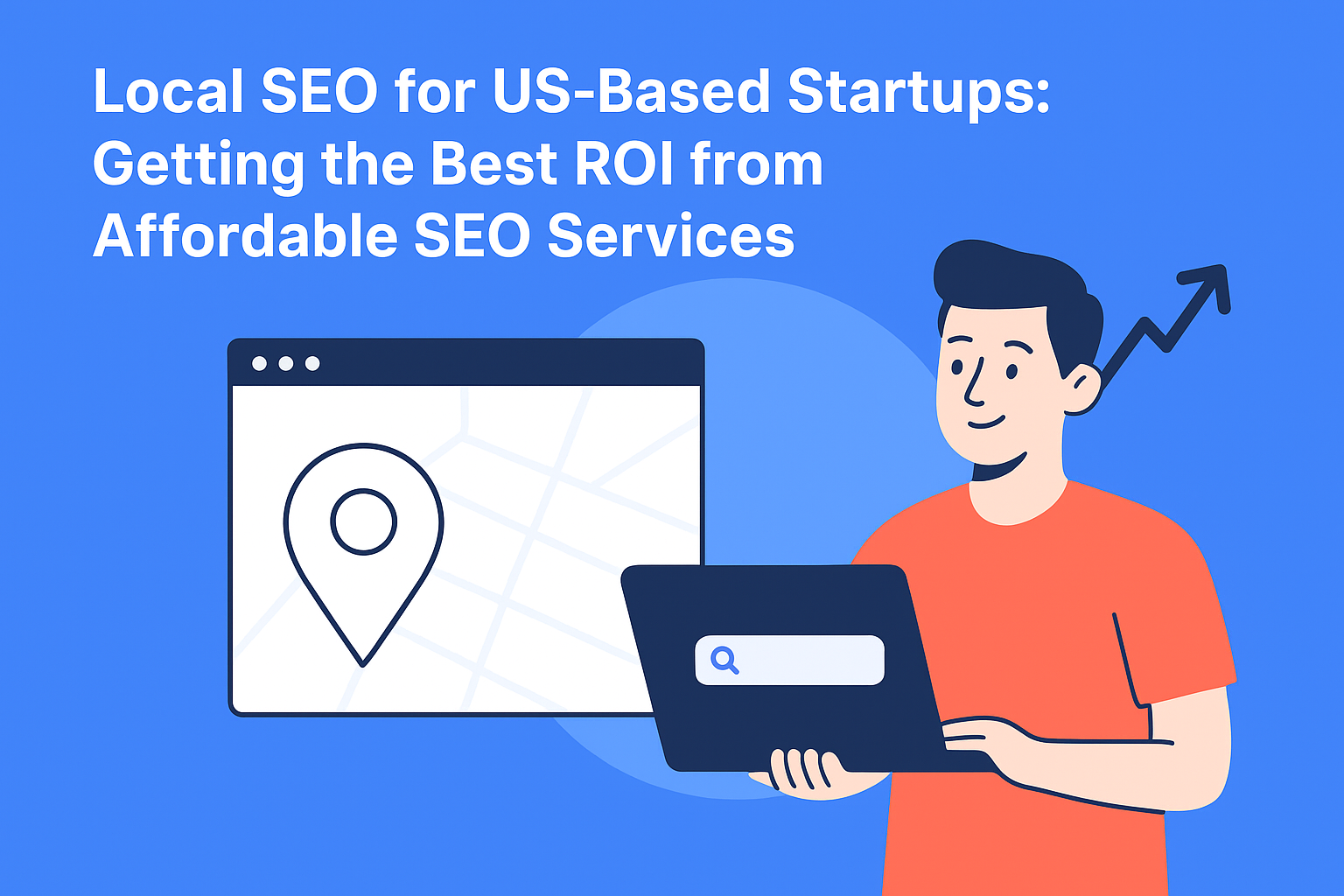 Local SEO for US-based Startups: Getting the Best ROI from Affordable SEO Services